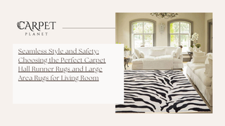 Seamless Style and Safety: Choosing the Perfect Carpet Hall Runner Rugs and Large Area Rugs for Living Room